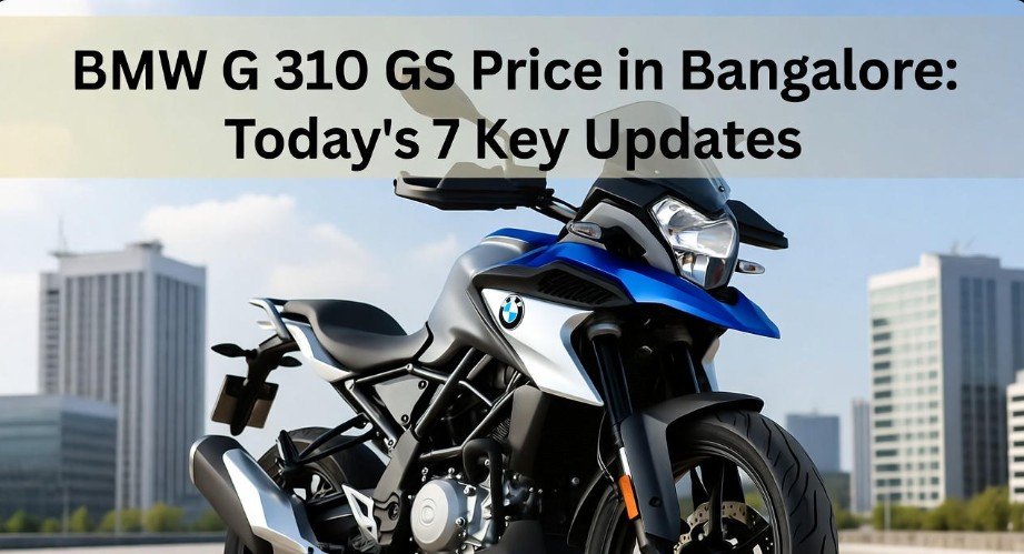 BMW G 310 GS Price in Bangalore Today's 7 Key Updates