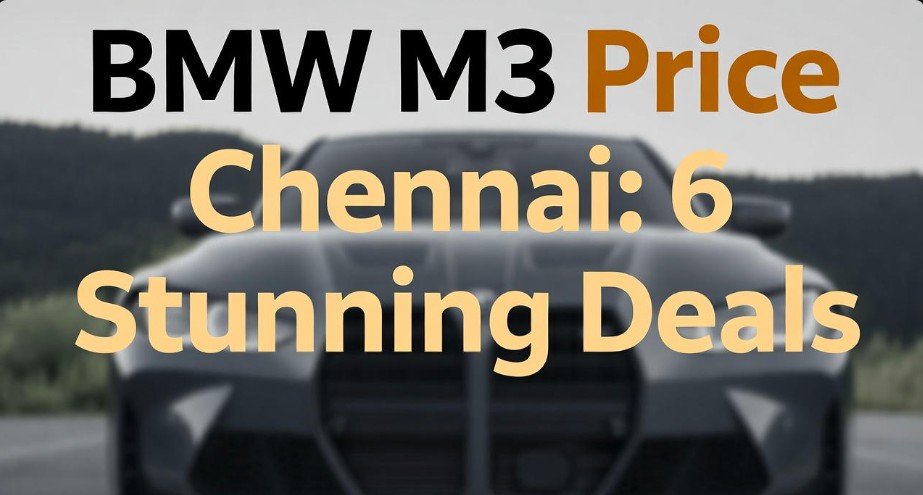 BMW M3 Price Chennai: 6 Stunning Deals 1 BMW M3 Price Chennai 6 Stunning Deals