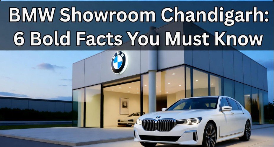 BMW Showroom Chandigarh 6 Bold Facts You Must Know