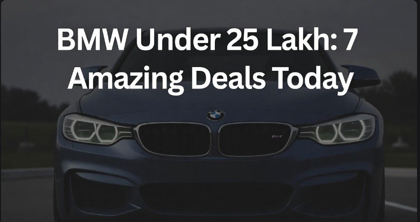 BMW Under 25 Lakh: 7 Amazing Deals Today 1 BMW Under 25 Lakh 7 Amazing Deals Today