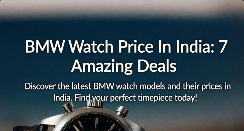 BMW Watch Price In India: 7 Amazing Deals 1 BMW Watch Price In India 7 Amazing Deals