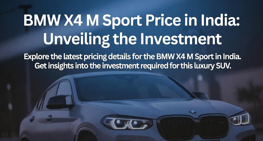 BMW X4 M Sport Price in India Unveiling the Investment