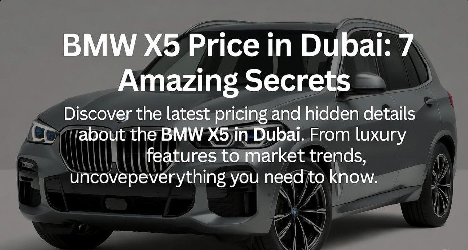 BMW X5 Price in Dubai: 7 Amazing Secrets 1 BMW X5 Price in Dubai 7 Amazing Secrets
