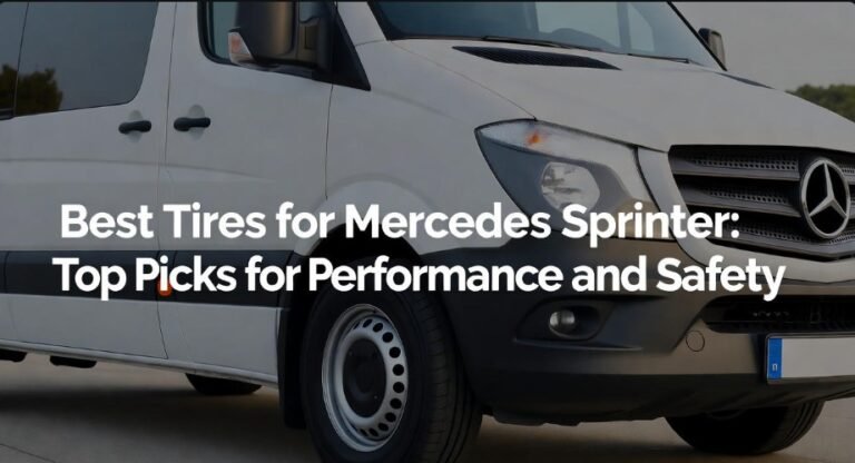 Best Tires for Mercedes Sprinter Top Picks for Performance and Safety