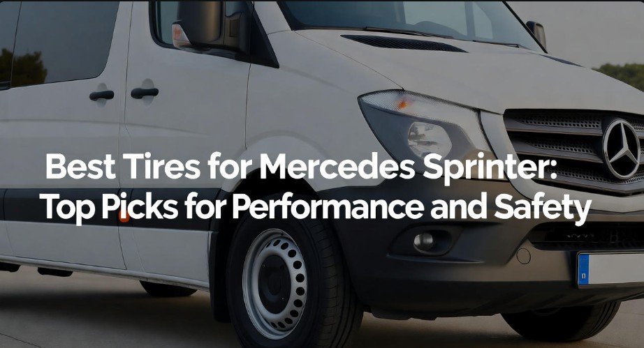 Best Tires for Mercedes Sprinter: Top Picks for Performance and Safety 1 Best Tires for Mercedes Sprinter Top Picks for Performance and Safety