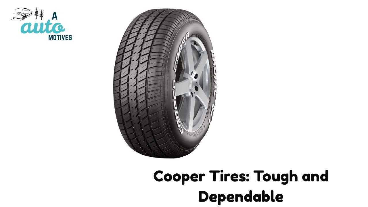 Cooper Tires: Tough and Dependable