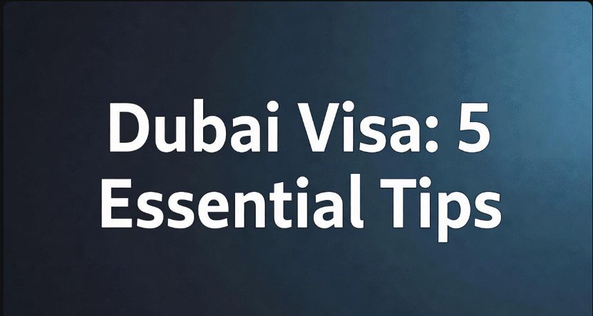 Dubai Visa: 5 Essential Tips 1 Dubai Visa 5 Essential Tips