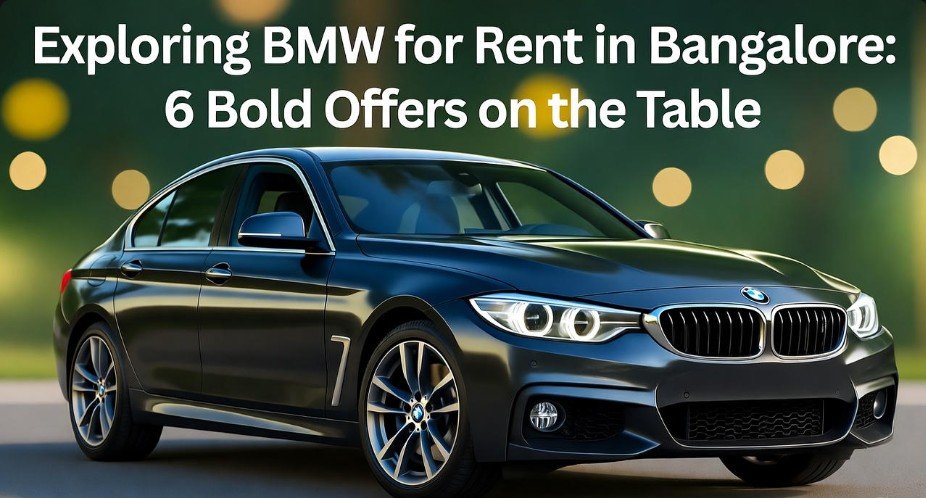 Exploring BMW for Rent in Bangalore 6 Bold Offers on the Table