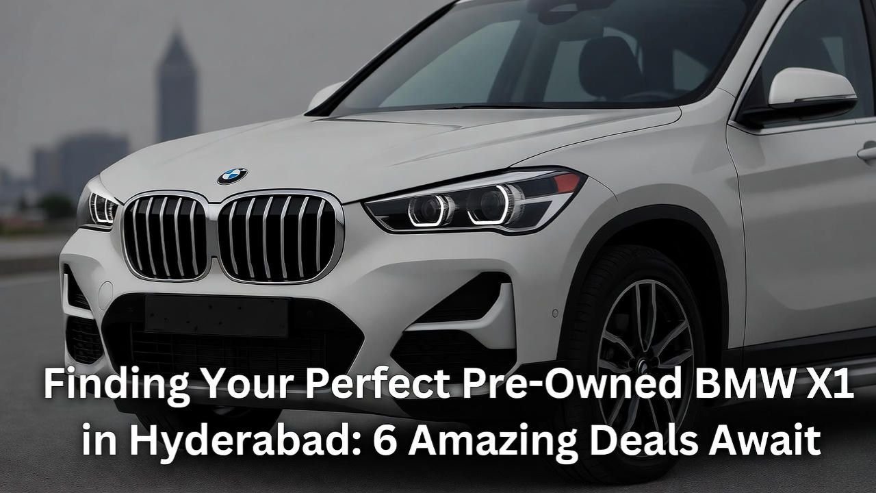 Finding Your Perfect Pre-Owned BMW X1 in Hyderabad 6 Amazing Deals Await
