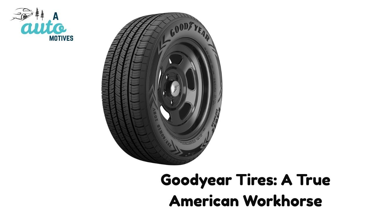 Goodyear Tires: A True American Workhorse