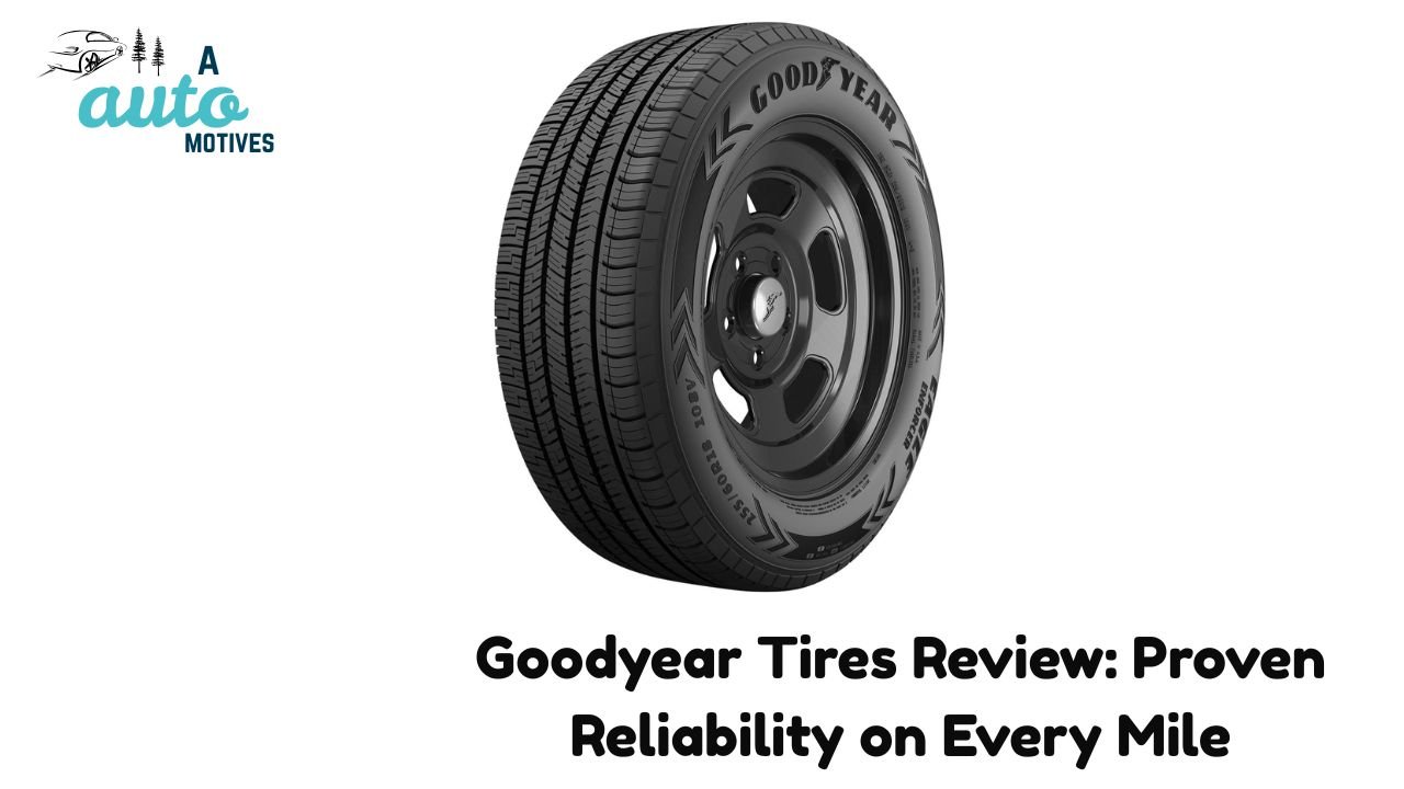 Goodyear Tires Review: Proven Reliability on Every Mile