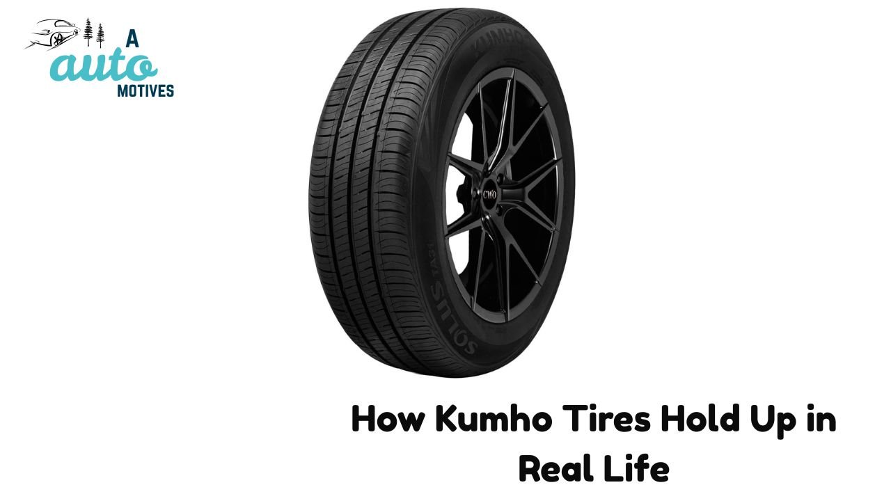 How Kumho Tires Hold Up in Real Life