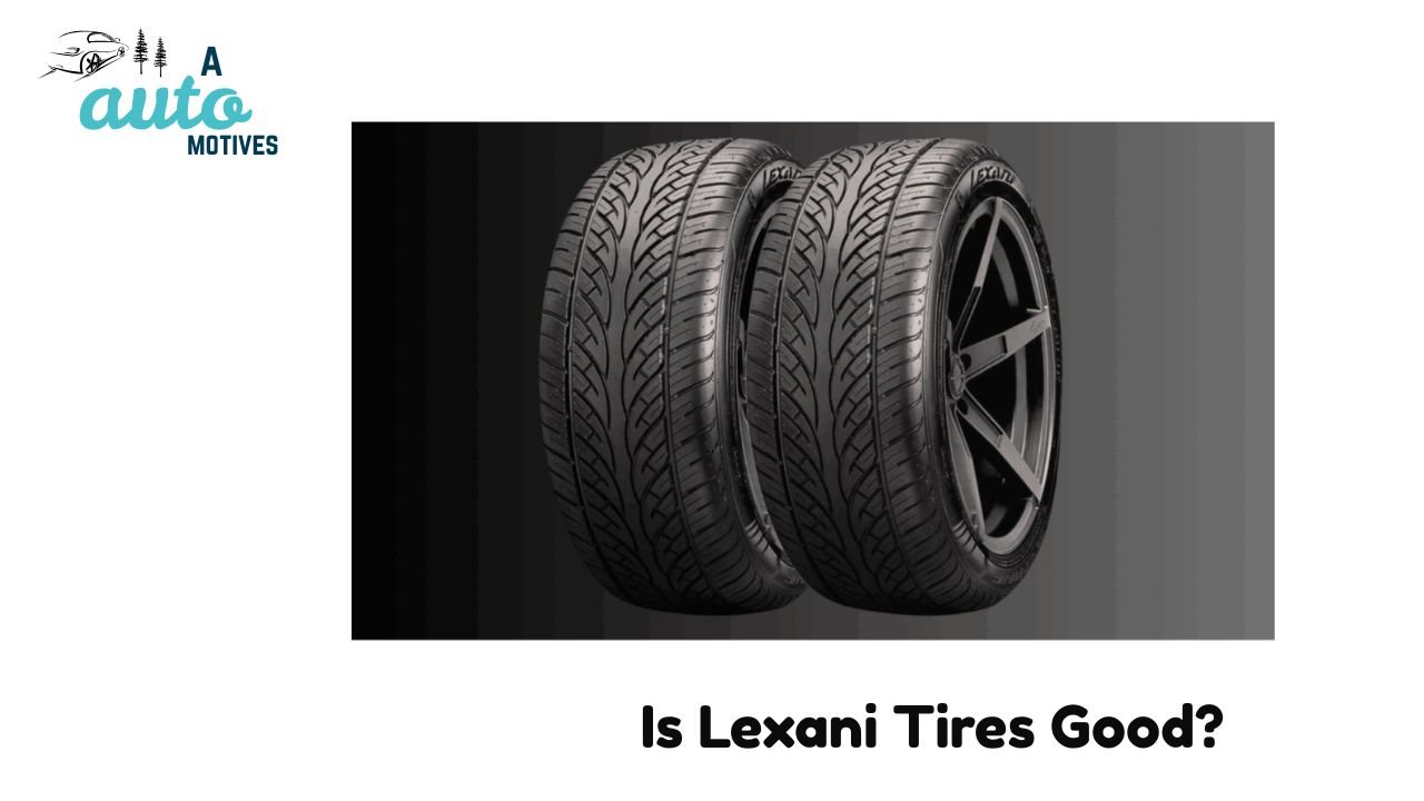 Is Lexani Tires Good
