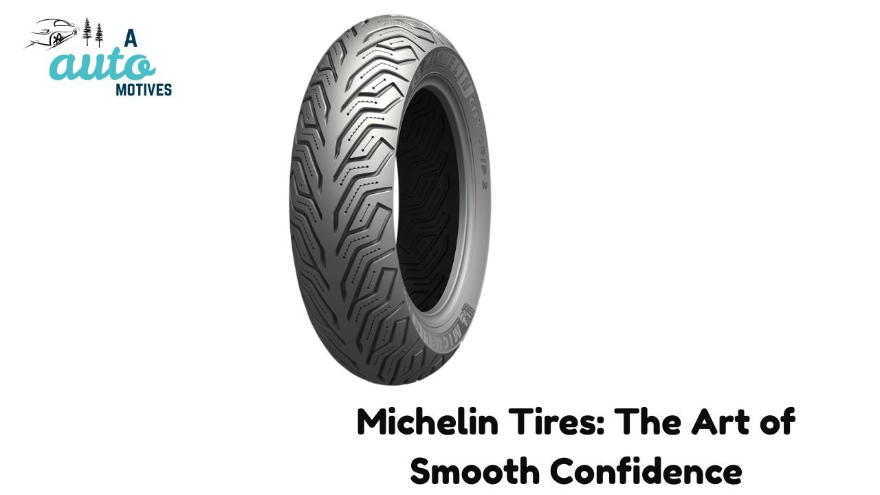Michelin Tires: The Art of Smooth Confidence