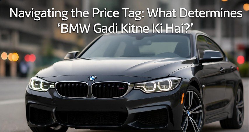 Navigating the Price Tag What Determines BMW Gadi Kitne Ki Hai