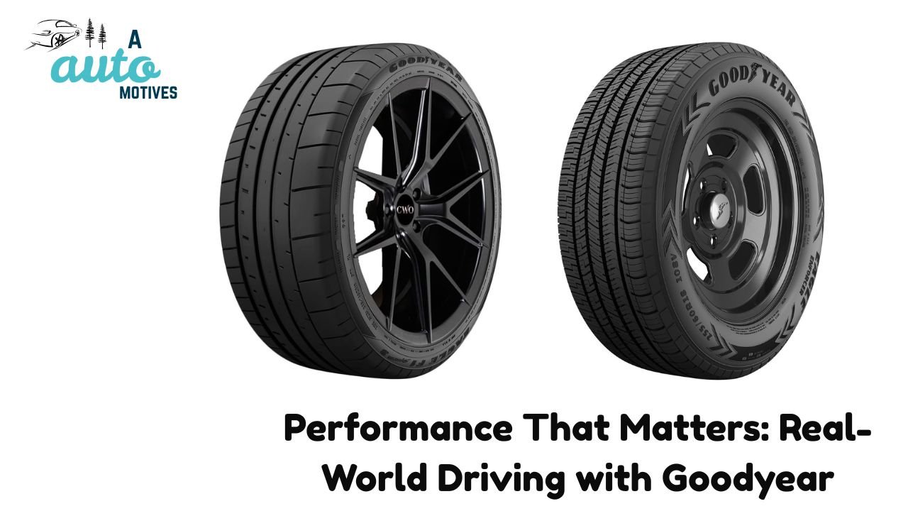 Performance That Matters: Real-World Driving with Goodyear