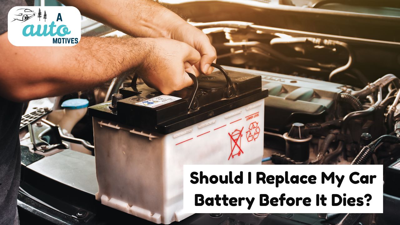 Should I Replace My Car Battery Before It Dies