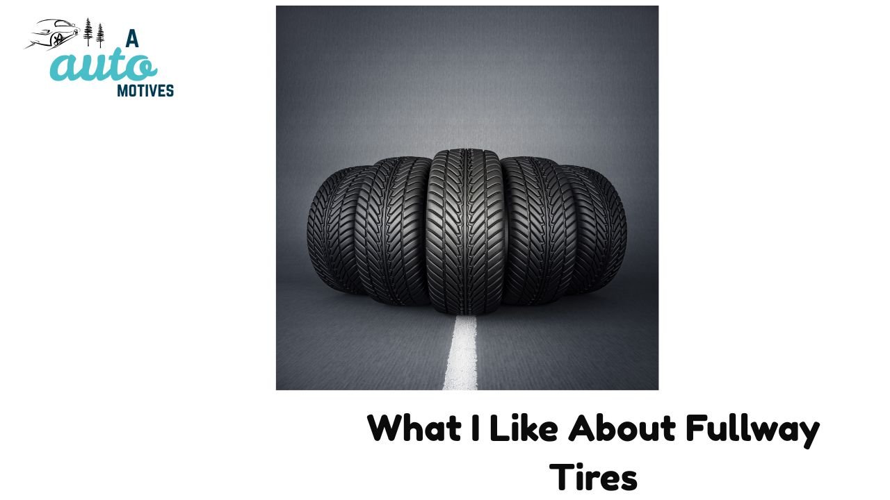 What I Like About Fullway Tires