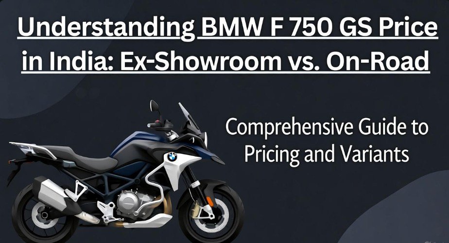 Understanding BMW F 750 GS Price in India Ex-Showroom vs. On-Road
