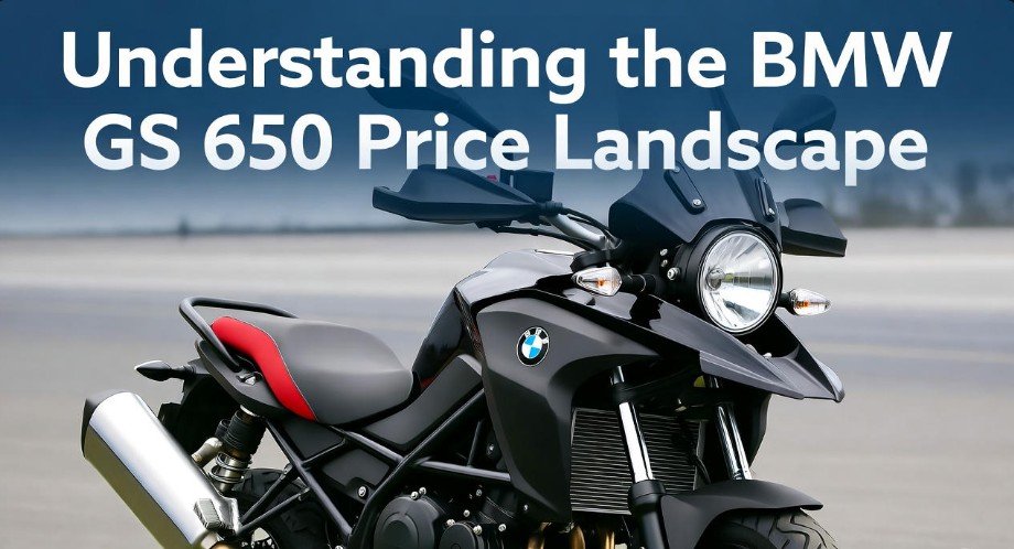 Understanding the BMW GS 650 Price Landscape