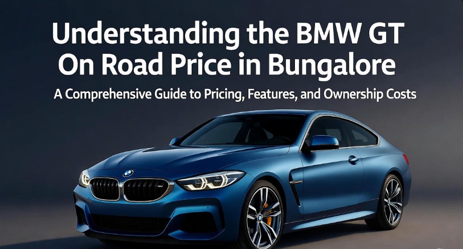 Understanding the BMW GT On Road Price in Bangalore