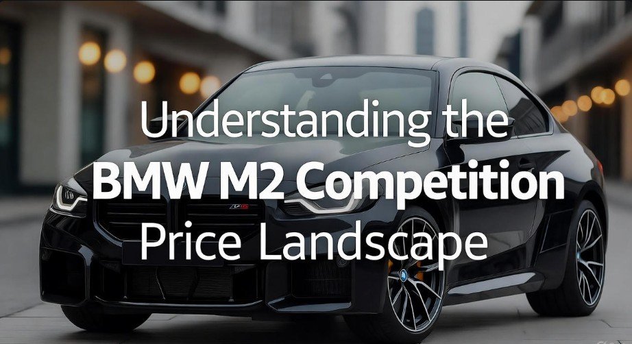 Understanding the BMW M2 Competition Price Landscape