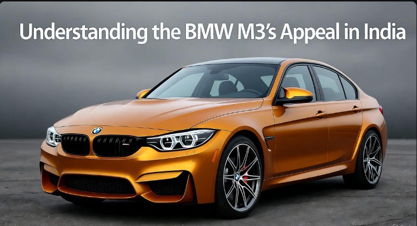 Understanding the BMW M3's Appeal in India