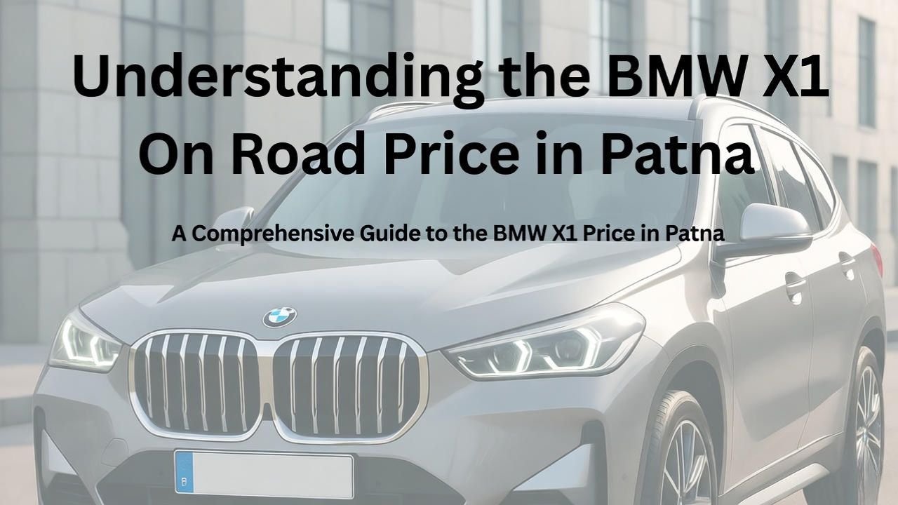 Understanding the BMW X1 On Road Price in Patna