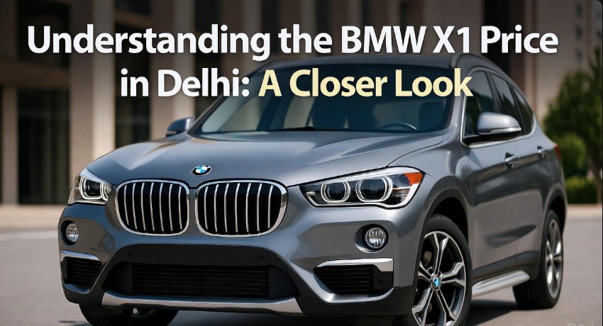 Understanding the BMW X1 Price in Delhi A Closer Look