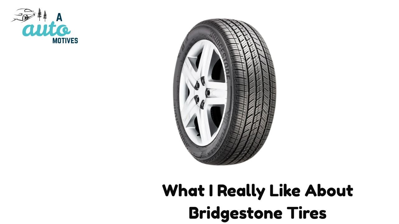 What I Really Like About Bridgestone Tires