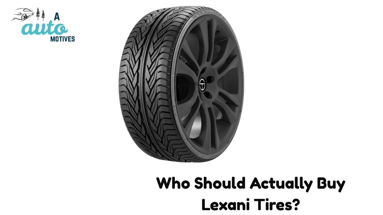Who Should Actually Buy Lexani Tires?