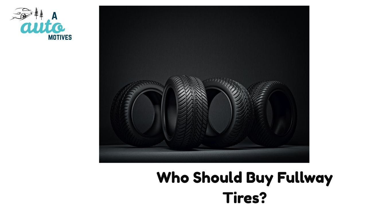 Who Should Buy Fullway Tires?