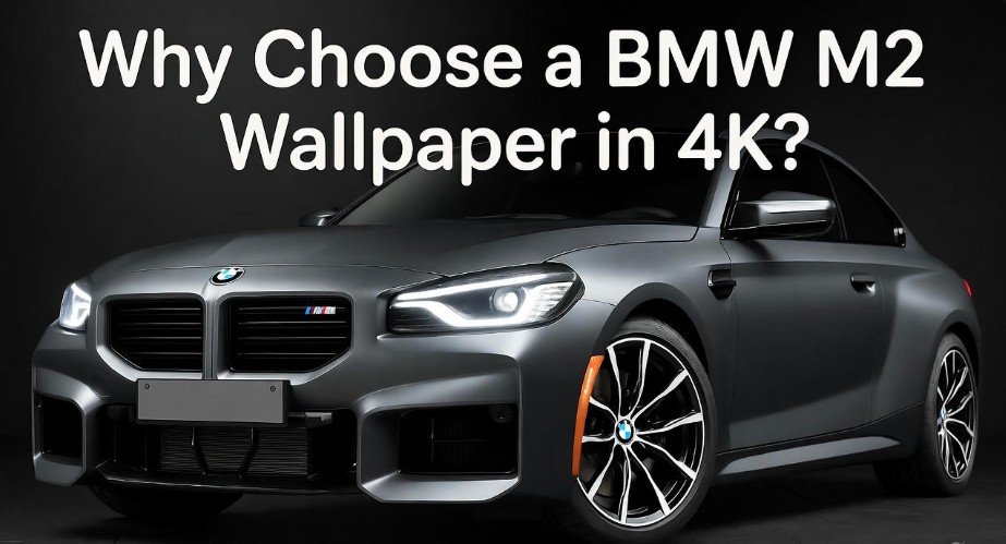 Why Choose a BMW M2 Wallpaper in 4K