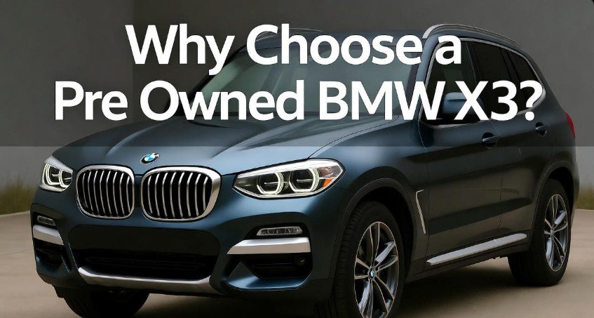 Pre Owned BMW X3: 6 Amazing Deals 2 Why Choose a Pre Owned BMW X3