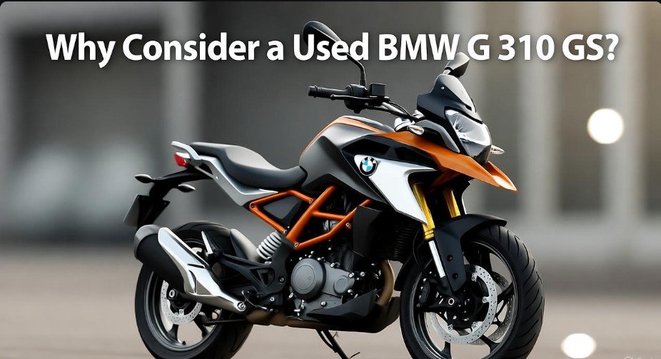 Why Consider a Used BMW G 310 GS