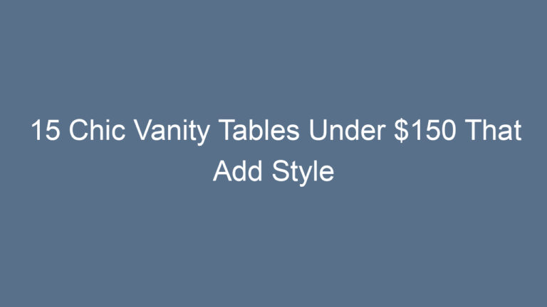 15 Chic Vanity Tables Under $150 That Add Style Without Breaking the Bank