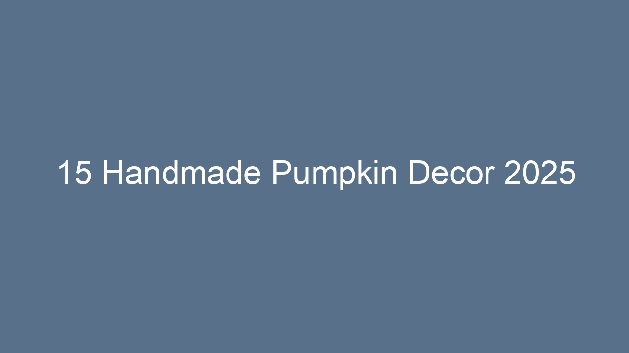 15 handmade pumpkin decor 2025 12991