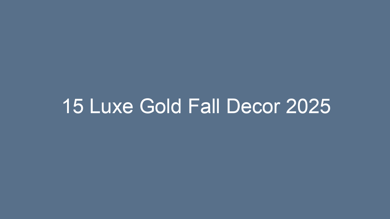 15 luxe gold fall decor 2025 12960