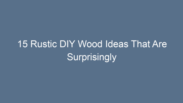 15 Rustic DIY Wood Ideas That Are Surprisingly Easy
