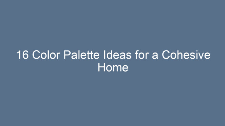 16 Color Palette Ideas for a Cohesive Home Aesthetic
