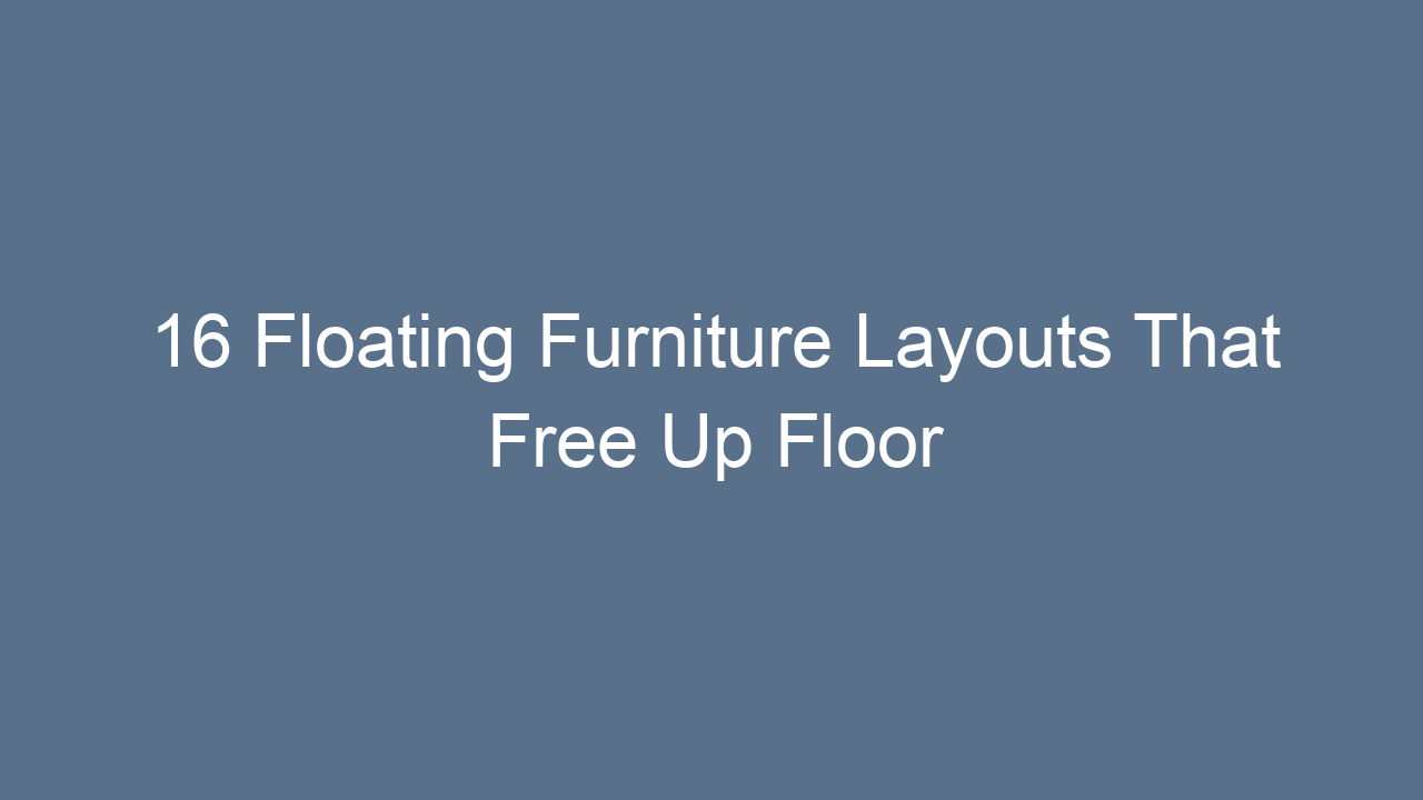16 floating furniture layouts that free up floor space 9488