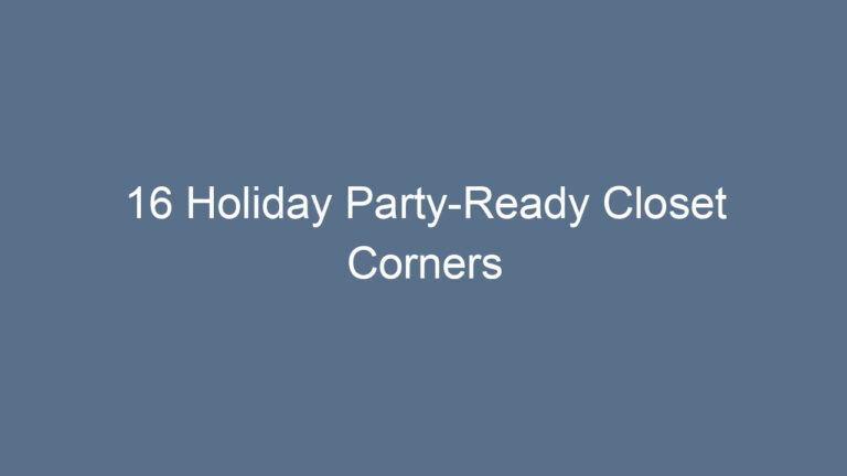 16 Holiday Party-Ready Closet Corners