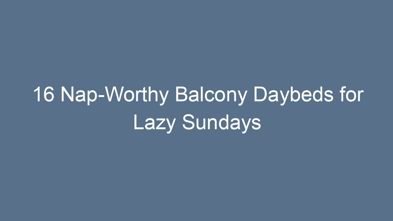 16 nap worthy balcony daybeds for lazy sundays 11949