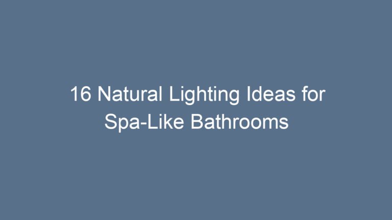 16 Natural Lighting Ideas for Spa-Like Bathrooms