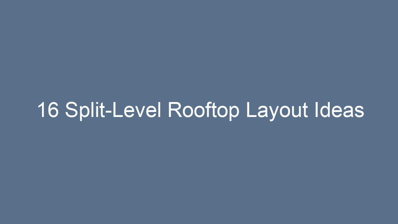 16 split level rooftop layout ideas 8652