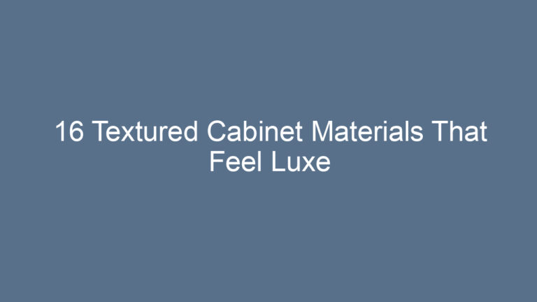 16 Textured Cabinet Materials That Feel Luxe
