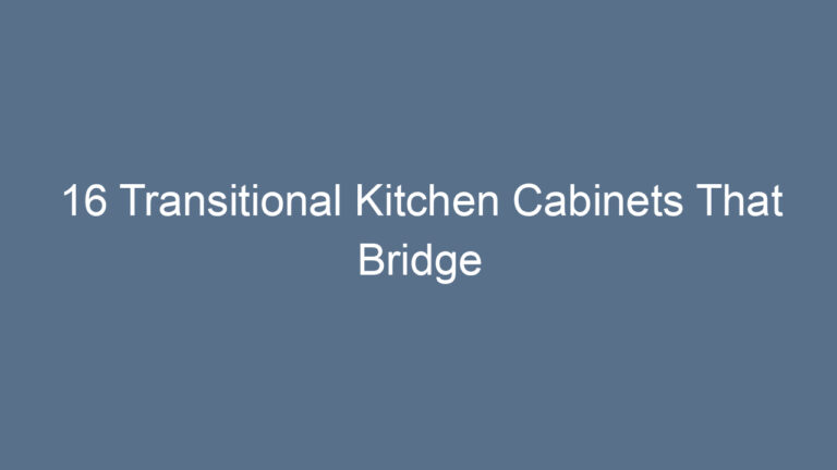 16 Transitional Kitchen Cabinets That Bridge Styles