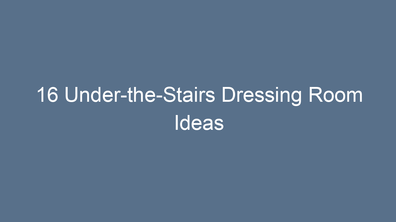 16 under the stairs dressing room ideas 8678