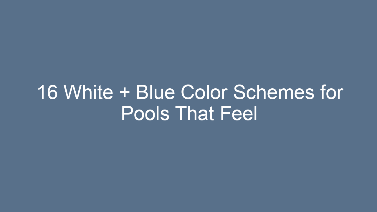 16 white blue color schemes for pools that feel timeless 14802