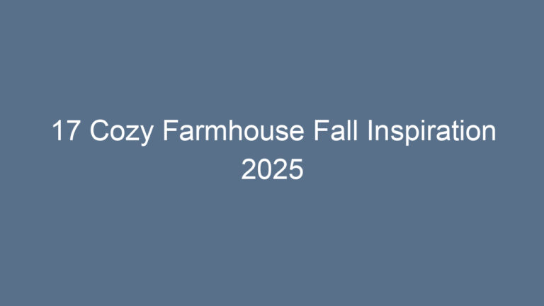 17 Cozy Farmhouse Fall Inspiration 2025
